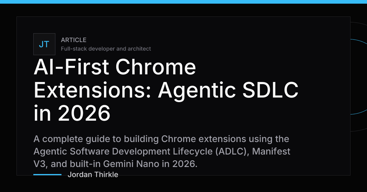 AI-First Chrome Extensions: Agentic SDLC in 2026