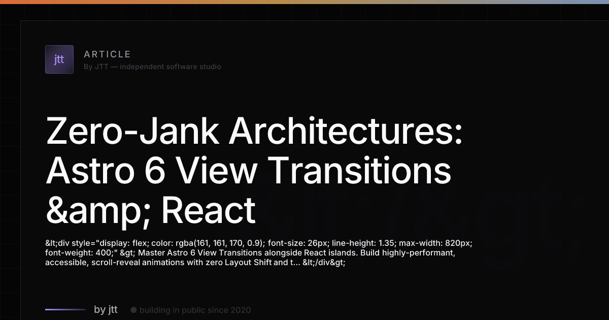 Zero-Jank Architectures: Astro 6 View Transitions & React