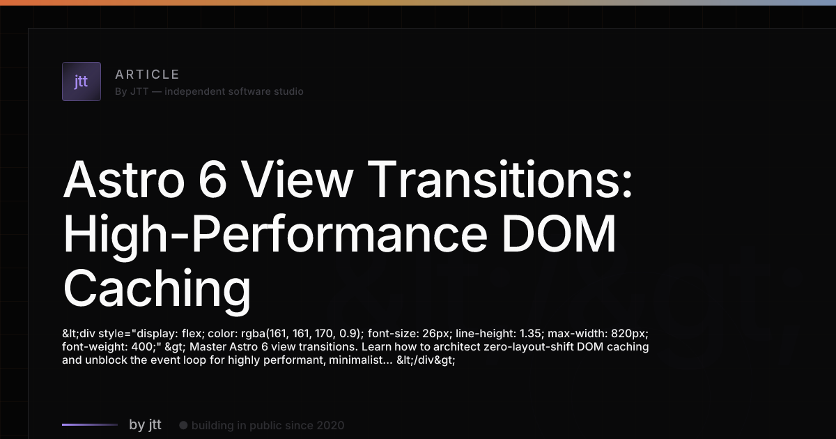 Astro 6 View Transitions: High-Performance DOM Caching